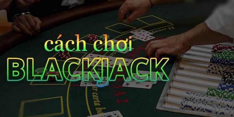 Hướng dẫn chơi Blackjack 33Win thắng lớn